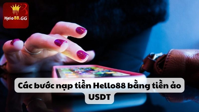 Các bước nạp tiền Hello88 bằng tiền ảo USDT